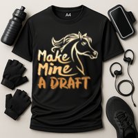 Make Mine A Draft Horse Lover Equestrian Funny Cooling Performance Crew T-Shirt