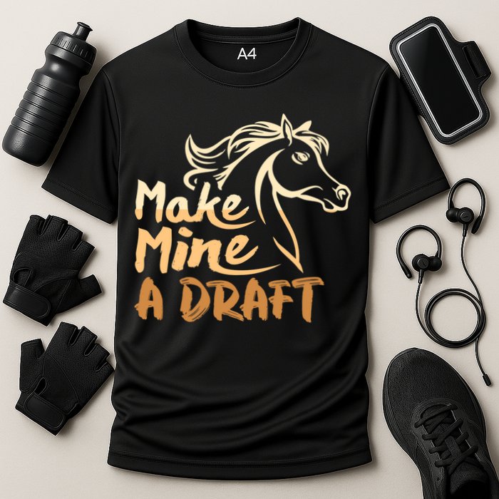 Make Mine A Draft Horse Lover Equestrian Funny Cooling Performance Crew T-Shirt