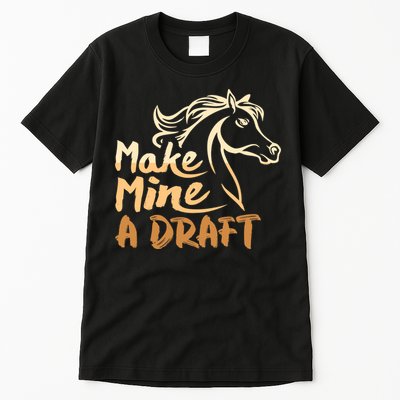Make Mine A Draft Horse Lover Equestrian Funny Tall T-Shirt