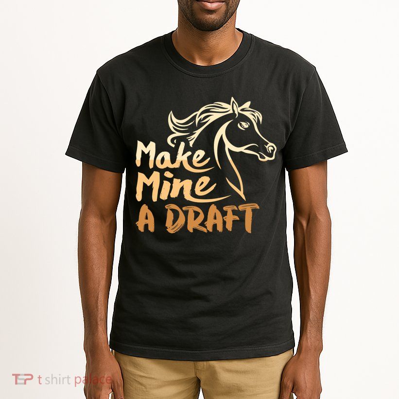 Make Mine A Draft Horse Lover Equestrian Funny Tall T-Shirt