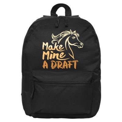 Make Mine A Draft Horse Lover Equestrian Funny 16 in Basic Backpack