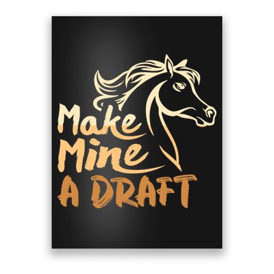Make Mine A Draft Horse Lover Equestrian Funny Poster