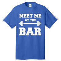 Meet Me At The Bar Cool Gym Pun Design For Weight Lifters Gift Tall T-Shirt