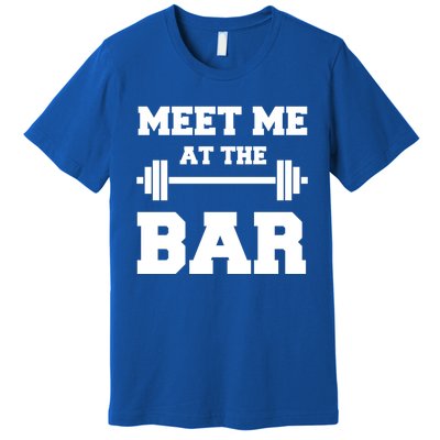 Meet Me At The Bar Cool Gym Pun Design For Weight Lifters Gift Premium T-Shirt