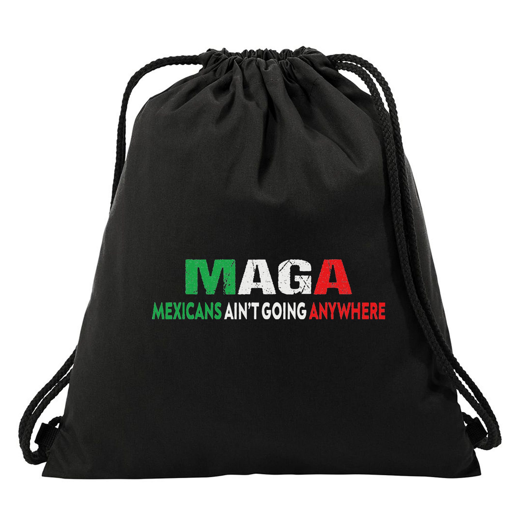 Maga Mexicans Ain’T Going Anywhere Drawstring Bag