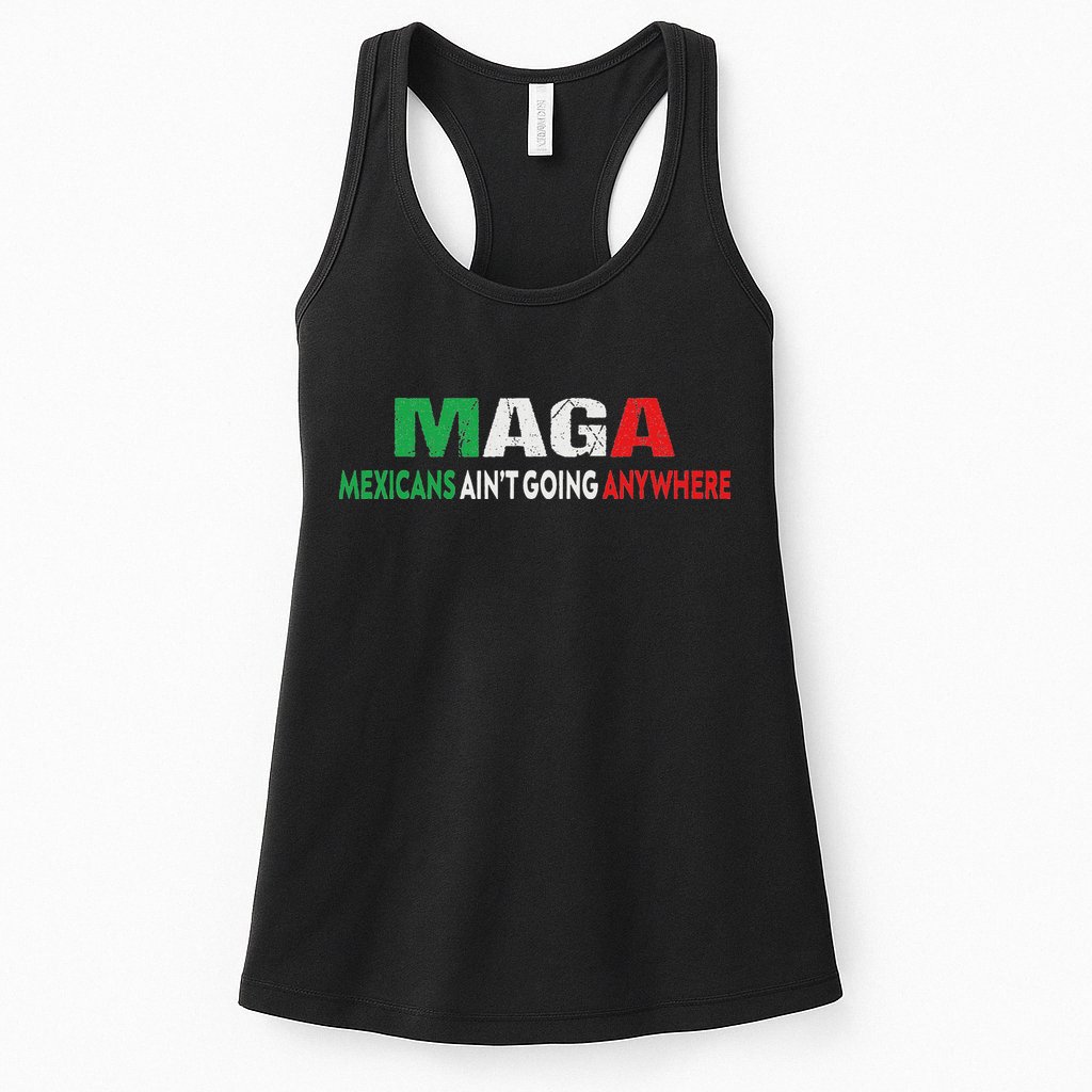 Maga Mexicans Ain’T Going Anywhere Womens Tank Top
