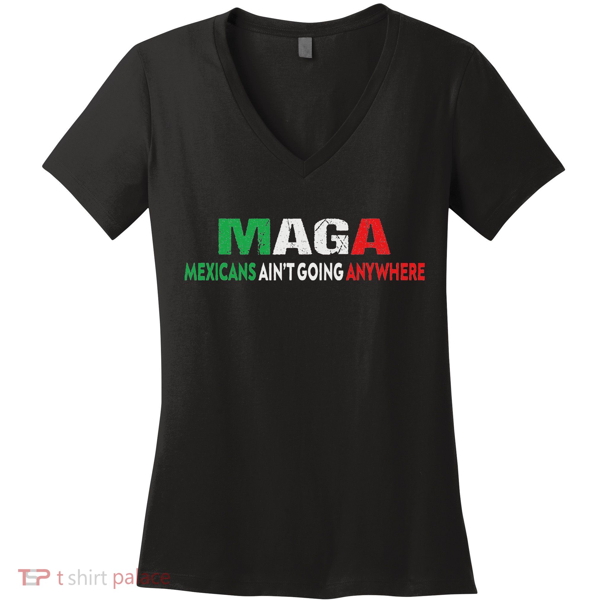 Maga Mexicans Ain’T Going Anywhere Women's V-Neck T-Shirt