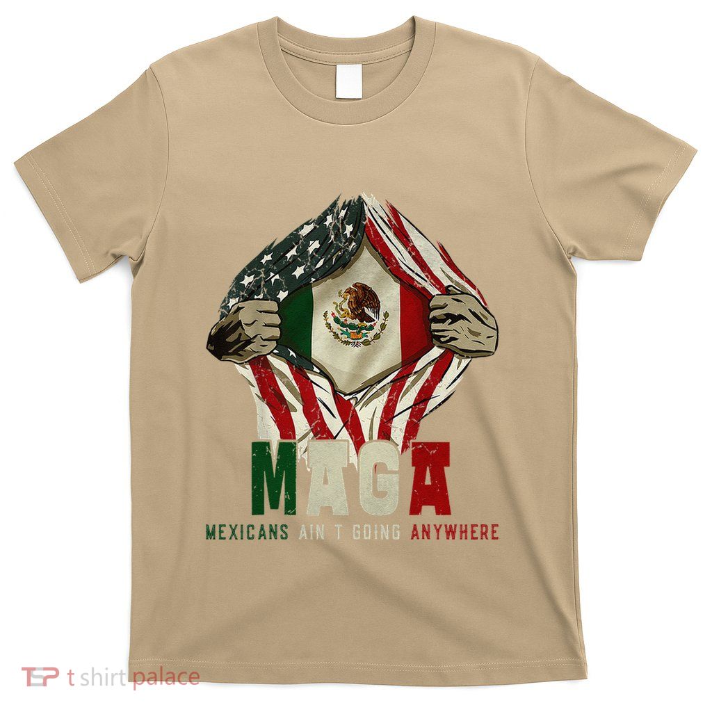 Maga Mexicans Ain’T Going Anywhere T-Shirt
