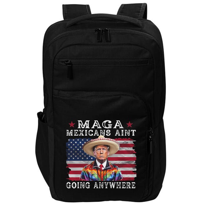 Maga Mexicans AinT Going Anywhere Impact Tech Backpack