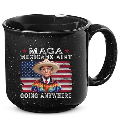 Maga Mexicans AinT Going Anywhere 15oz Campfire Ceramic Mug