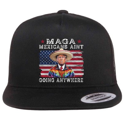 Maga Mexicans AinT Going Anywhere Flatbill Hat