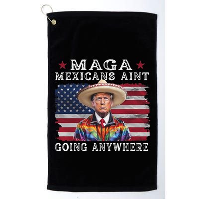 Maga Mexicans AinT Going Anywhere Golf Towel