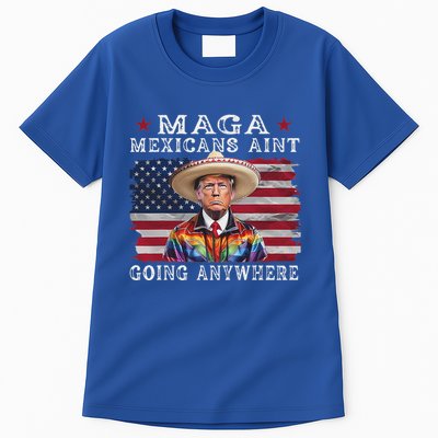 Maga Mexicans AinT Going Anywhere Tall T-Shirt