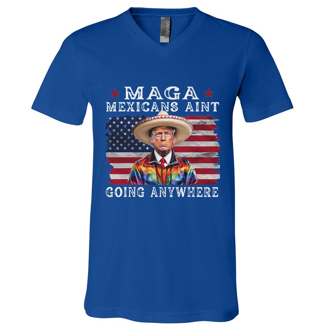 Maga Mexicans AinT Going Anywhere V-Neck T-Shirt