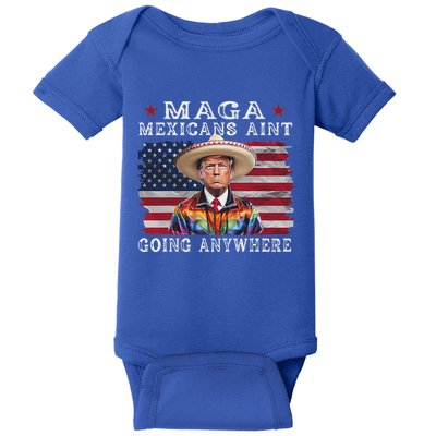 Maga Mexicans AinT Going Anywhere Baby Bodysuit