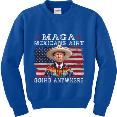 Maga Mexicans AinT Going Anywhere Kids Sweatshirt