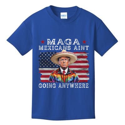 Maga Mexicans AinT Going Anywhere Kids T-Shirt