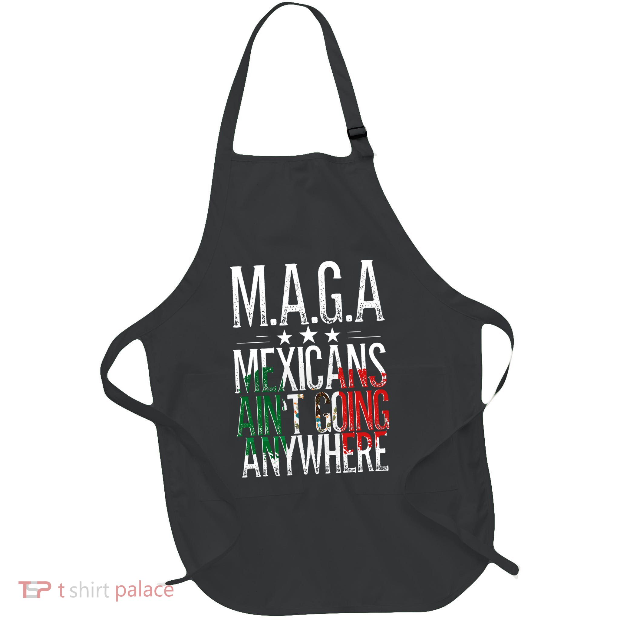 Maga Mexicans AinT Going Anywhere Latin Pride Mexico Full-Length Apron With Pockets