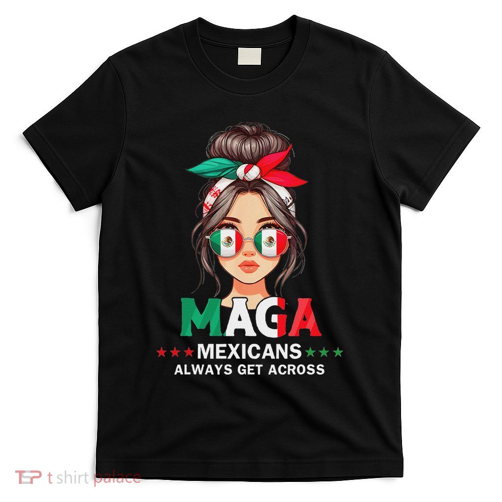 Maga Mexicans Always Get Across Mexico Girl Flag T-Shirt