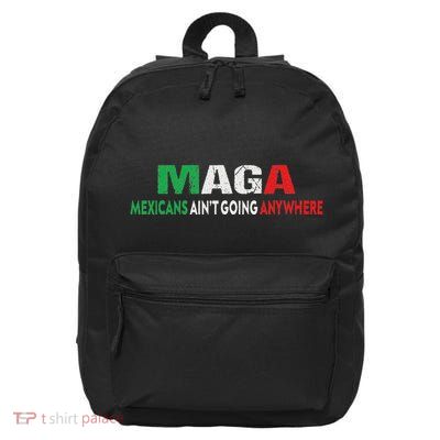 Maga Mexicans Ain’T Going Anywhere 16 in Basic Backpack