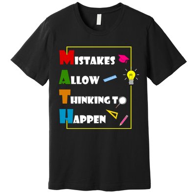 Math Mistakes Allow Thinking To Happen Premium T-Shirt