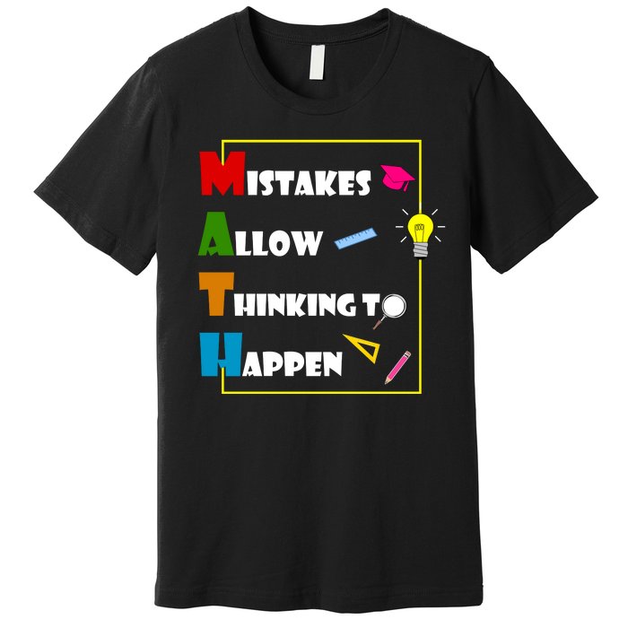 Math Mistakes Allow Thinking To Happen Premium T-Shirt