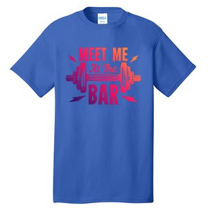 Meet Me At The Bar Funny Gym Sport Fitness Quote Pun Cool Gift Tall T-Shirt