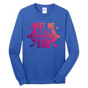 Meet Me At The Bar Funny Gym Sport Fitness Quote Pun Cool Gift Tall Long Sleeve T-Shirt