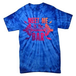 Meet Me At The Bar Funny Gym Sport Fitness Quote Pun Cool Gift Tie-Dye T-Shirt