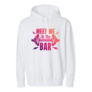 Meet Me At The Bar Funny Gym Sport Fitness Quote Pun Cool Gift Garment-Dyed Fleece Hoodie