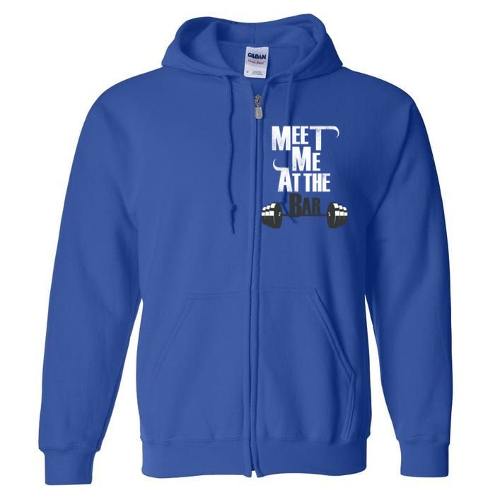 Meet Me At The Bar Funny Gym Weightlifting Joke Bro Gift Full Zip Hoodie