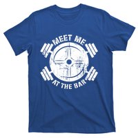 Meet Me At The Bar Funny Gym Workout Quote Gift T-Shirt