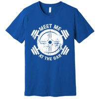 Meet Me At The Bar Funny Gym Workout Quote Gift Premium T-Shirt