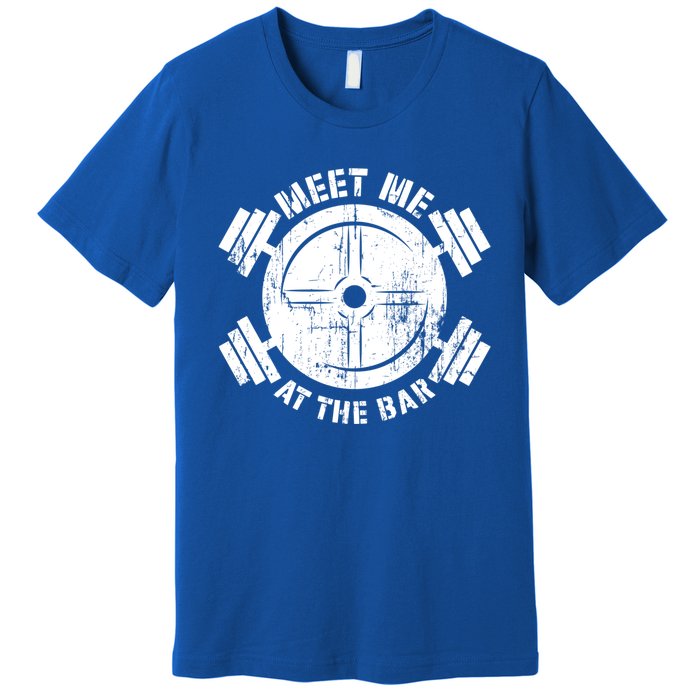 Meet Me At The Bar Funny Gym Workout Quote Gift Premium T-Shirt