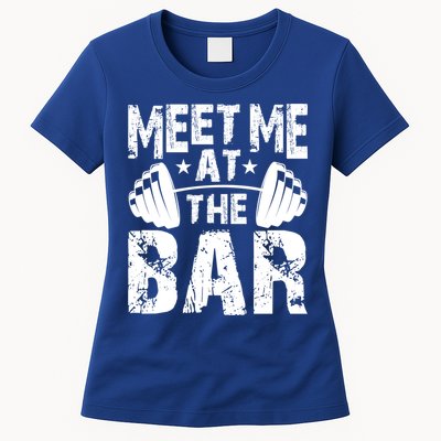 Meet Me At The Bar Funny Gift Weightlifter Bodybuilder Gym Gift Womens T-Shirt
