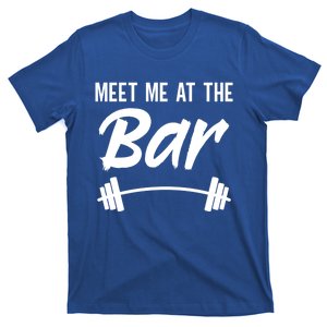 Meet Me At The Bar Funny Gym Workout Weightlifting Gift T-Shirt