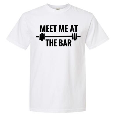 Meet Me At The Bar Funny Weight Lifting / Ing Gym Gift Cute Gift Garment-Dyed Heavyweight T-Shirt