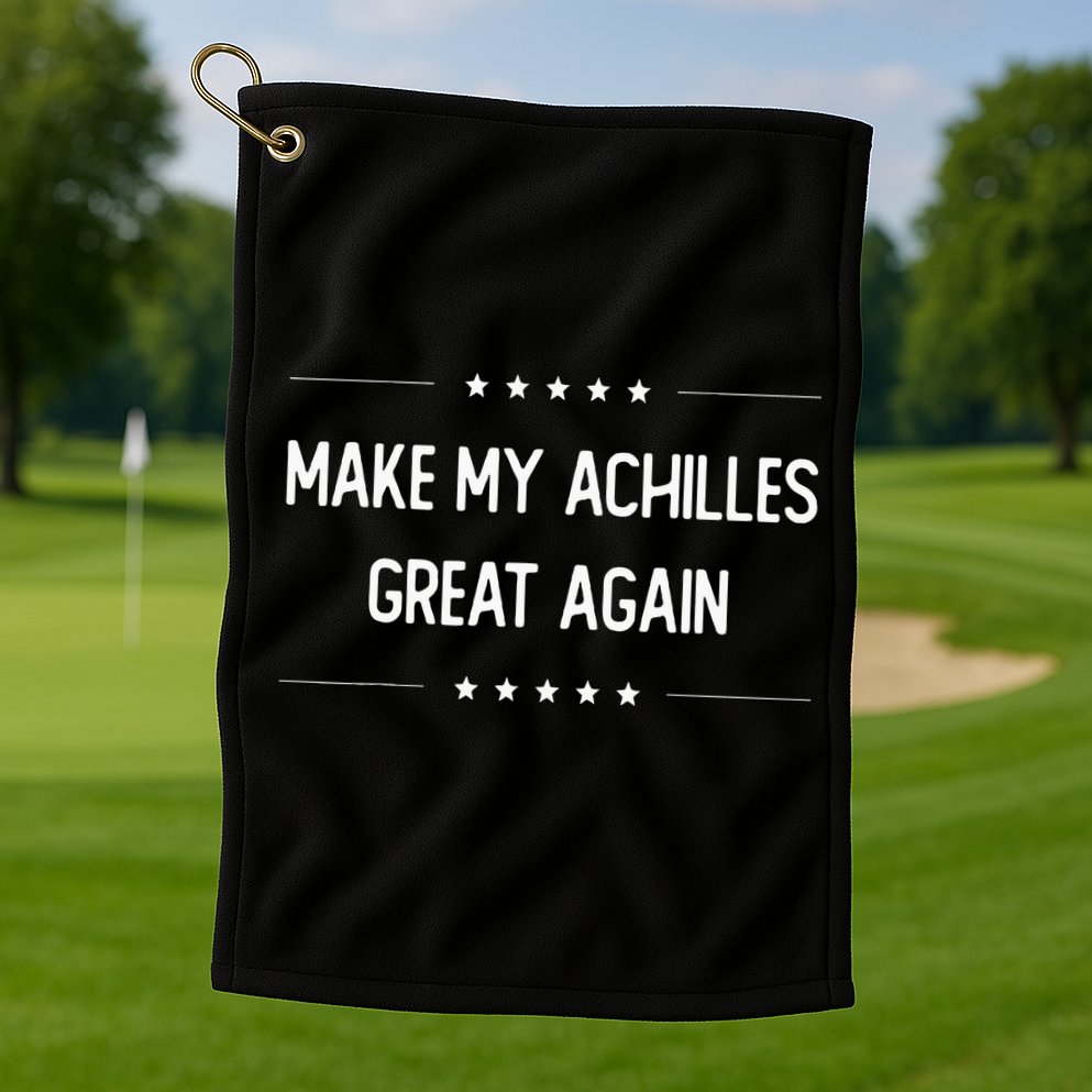 Make My Achilles Great Again Injury Recovery Golf Towel