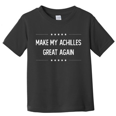 Make My Achilles Great Again Injury Recovery Toddler T-Shirt