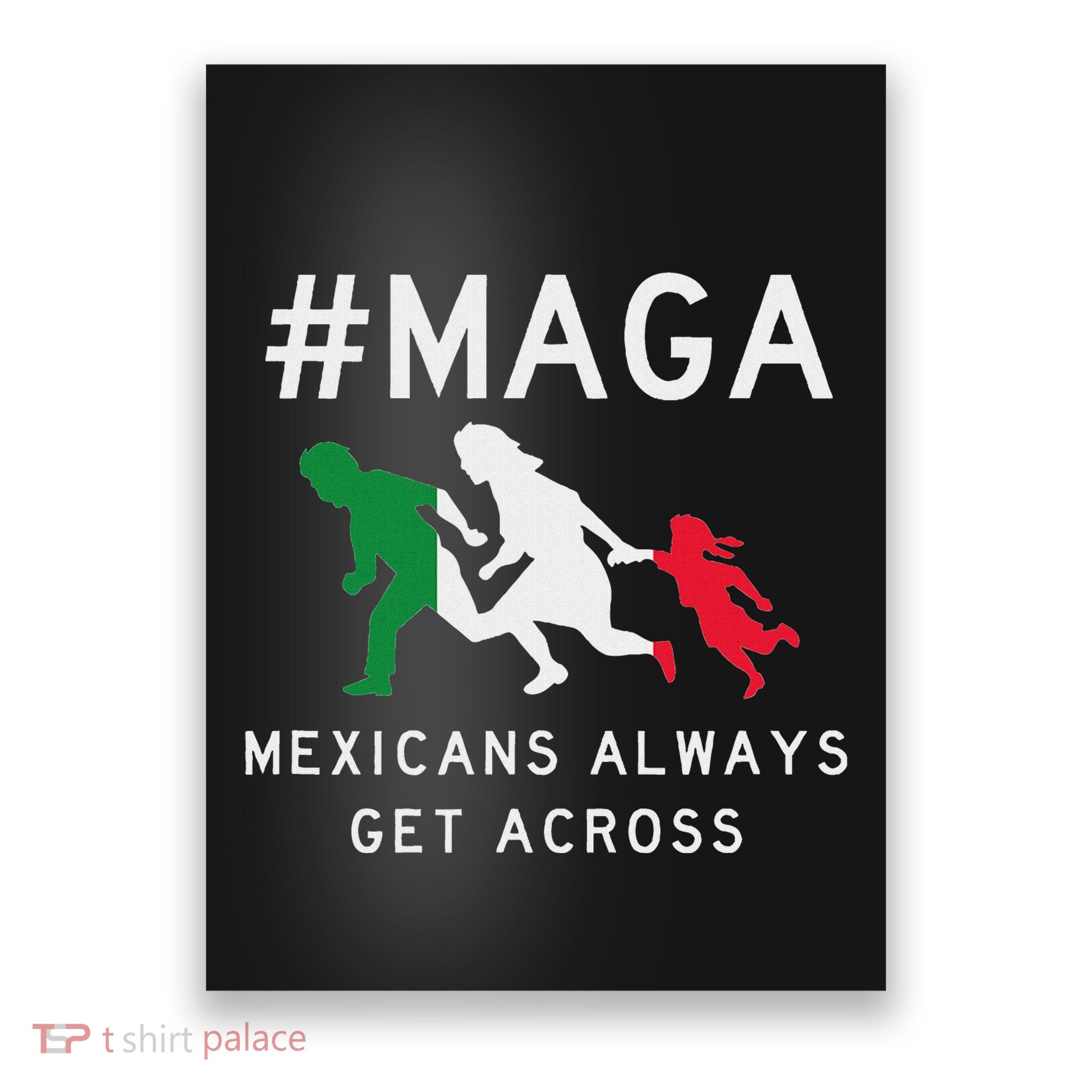 Maga Mexicans Always Get Across Mexican Flag Poster