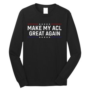 Make My Acl Great Again Knee Surgery Long Sleeve Shirt