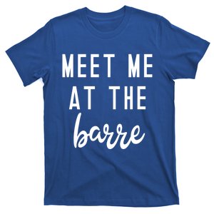 Meet Me At The Barre Gift Cute Funny Fitness Gym Class Great Gift T-Shirt