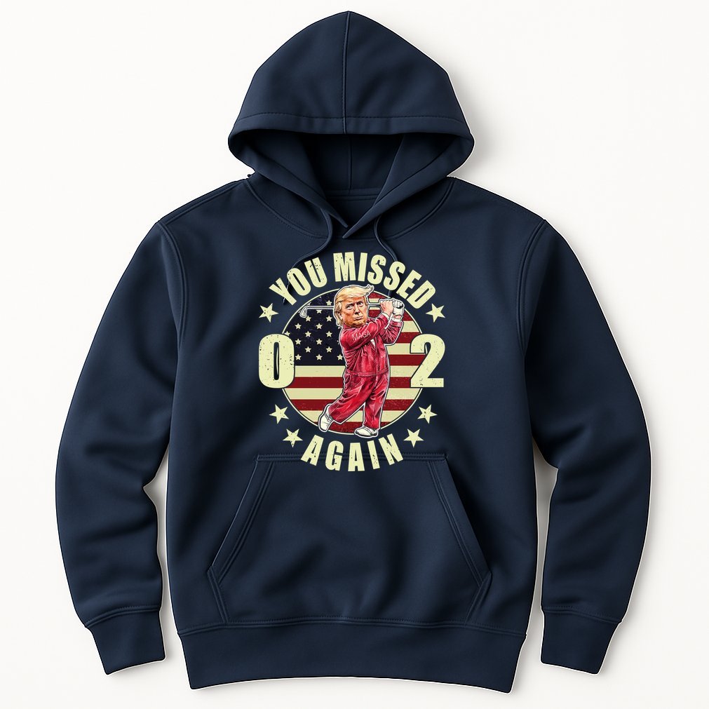Missed Me Again Donald Trump Golfing Hoodie