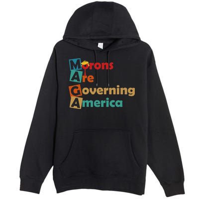 Maga Morons Are Governing America Anti Trump Premium Pullover Hoodie