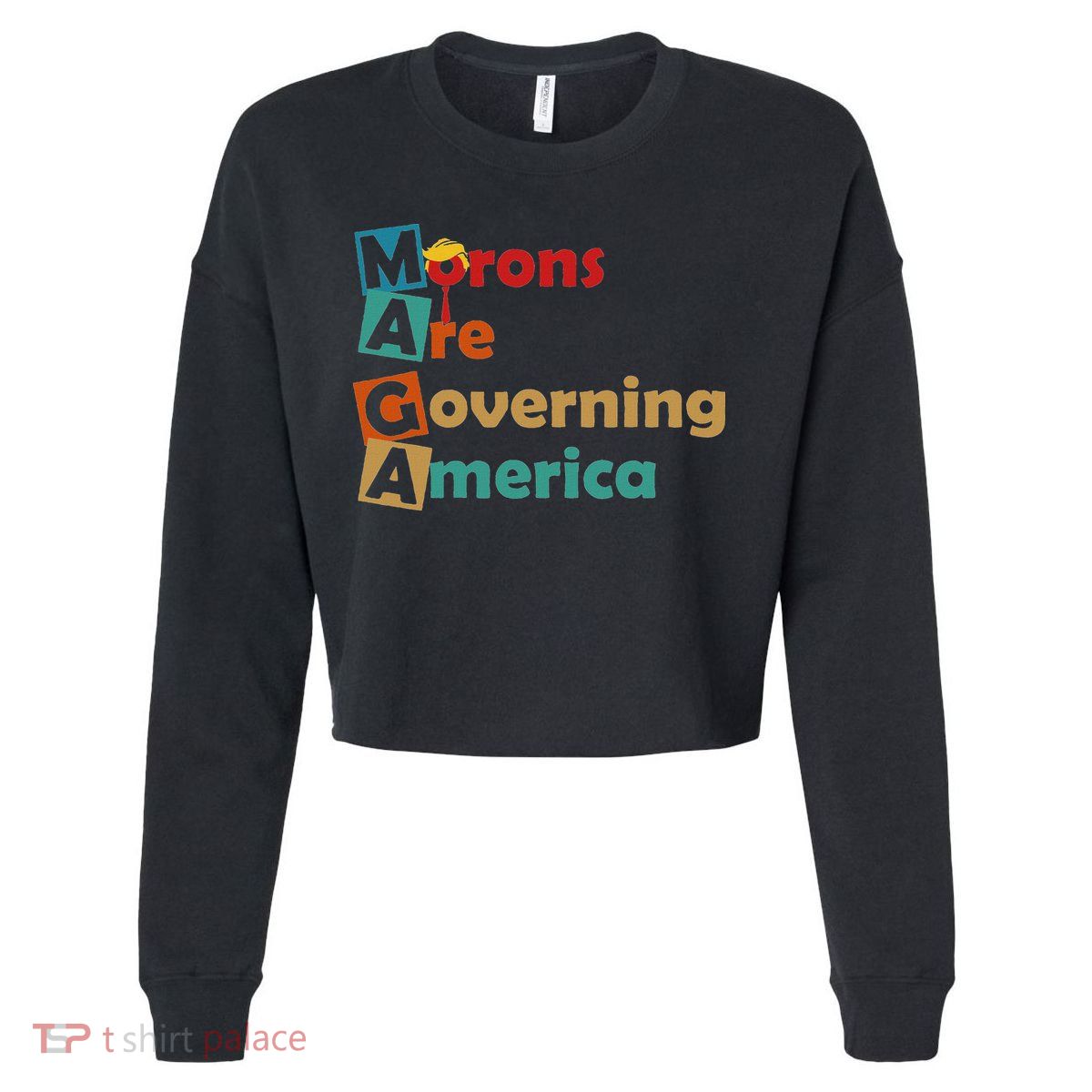 Maga Morons Are Governing America Anti Trump Cropped Pullover Crew