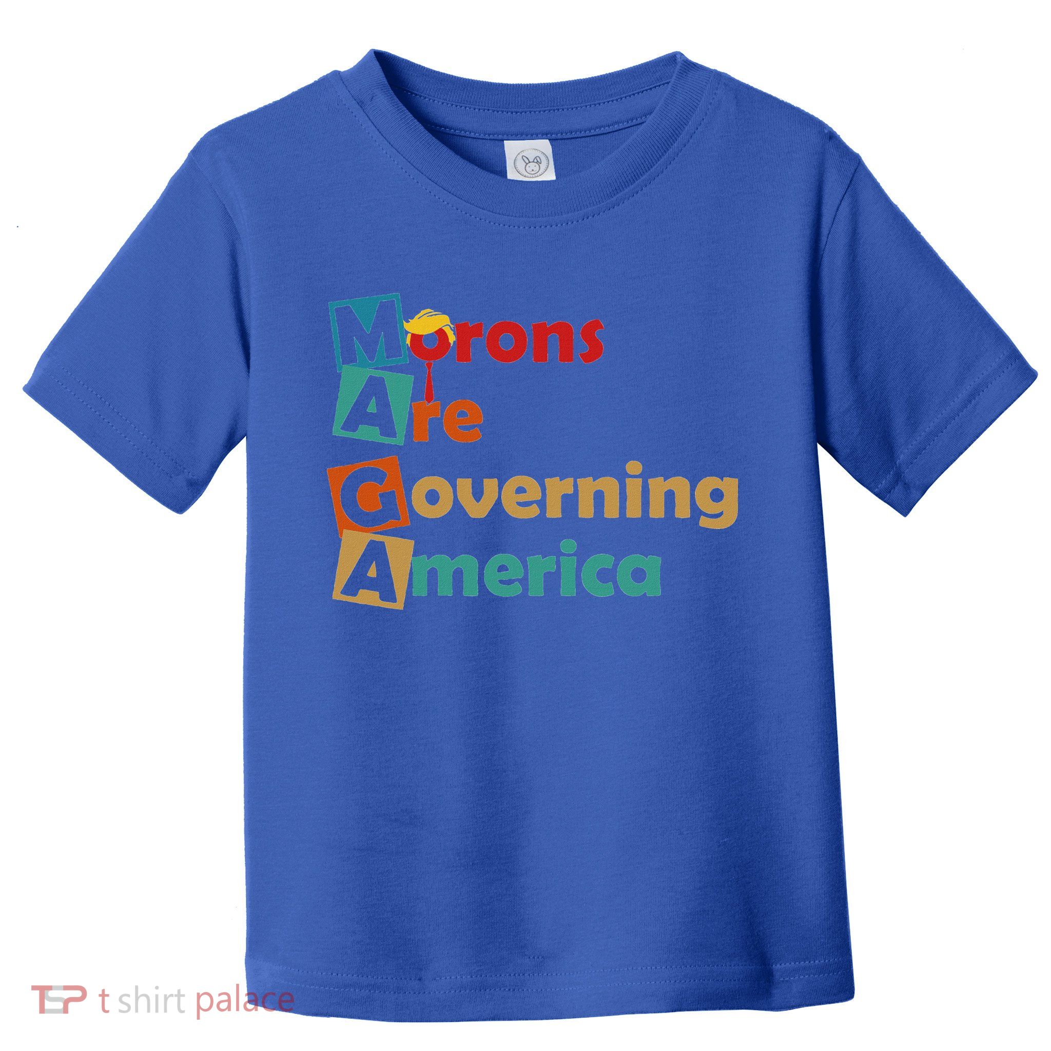 Maga Morons Are Governing America Anti Trump Toddler T-Shirt