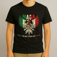 Maga Mexicans AinT Going Anywhere 2025 T-Shirt