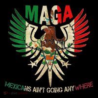 Maga Mexicans AinT Going Anywhere 2025 T-Shirt
