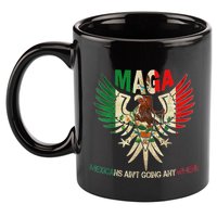 Maga Mexicans AinT Going Anywhere 2025 11oz C Handle Ceramic Mug