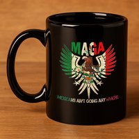 Maga Mexicans AinT Going Anywhere 2025 11oz C Handle Ceramic Mug